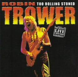 Robin Trower : Too Rolling Stoned